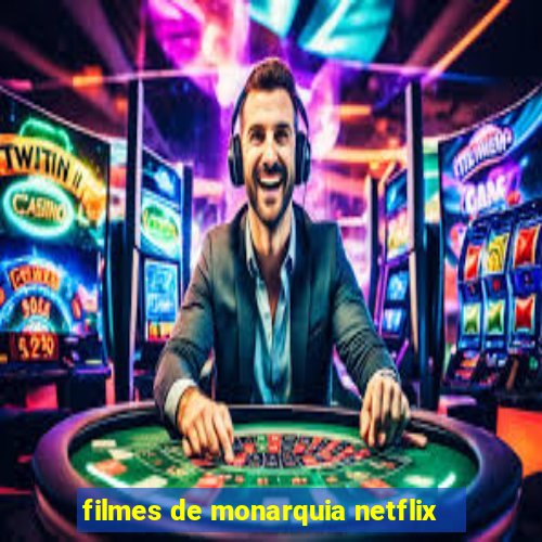 filmes de monarquia netflix